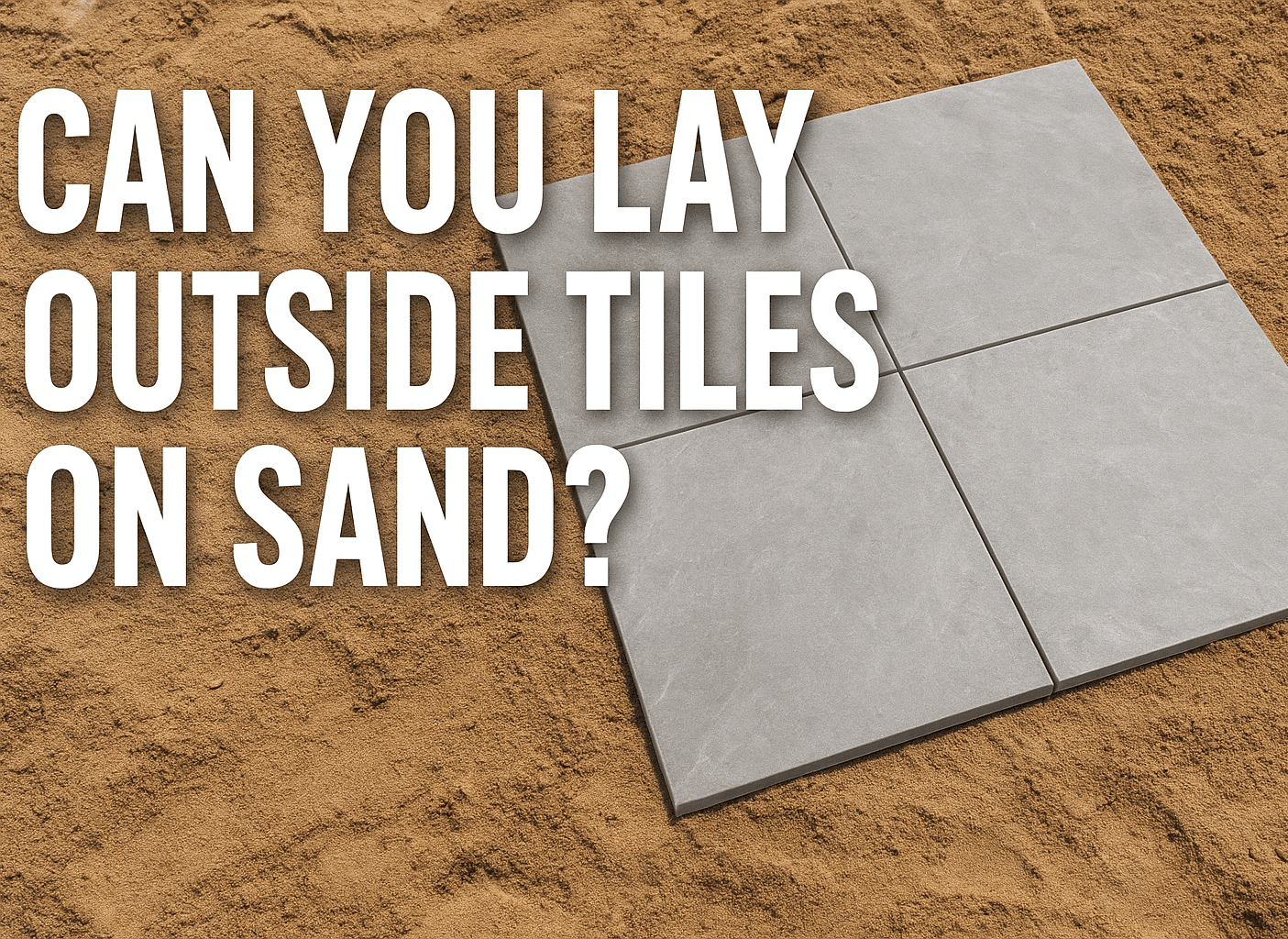 How To Lay Outdoor Tiles On Sand